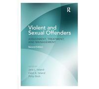 Violent and Sexual Offenders: Assessment, Treatment and Management