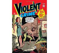 Violent Crime: Weird Tales of Justice from Charlton Comics Golden Age: Volume 1