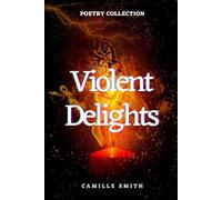 Violent Delights: Poetry Collection (New Poetry Collection)