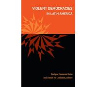 Violent Democracies in Latin America (The Cultures and Practice of Violence)