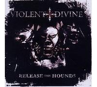 Violent Divine - Release The Hounds