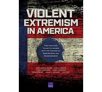 Violent Extremism in America: Interviews with Former Extremists and Their Families on Radicalization and Deradicalization
