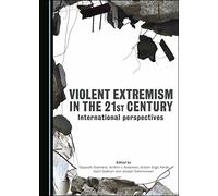 Violent Extremism in the 21st Century: International Perspectives
