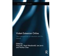 Violent Extremism Online: New Perspectives on Terrorism and the Internet (Media, War and Security)
