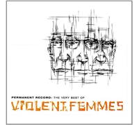 Violent Femmes - Permanent Record: the Very Best