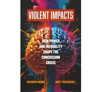 Violent Impacts: How Power and Inequality Shape the Concussion Crisis