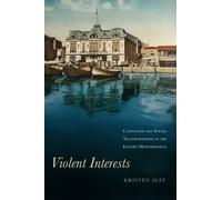 Violent Interests : Capitalism and Social Transformation in the Eastern Mediterranean