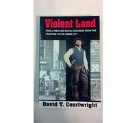 Violent Land: Single Men and Social Disorder from the Frontier to the Inner City