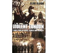 Violent London: 2000 Years of Riots, Rebels and Rev