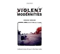 Violent Modernities: Cultural Lives of Law in the New India