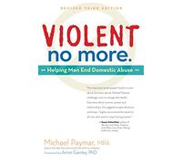 Violent No More: Helping Men End Domestic Abuse, Third ed.