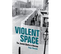 Violent Space : The Jewish Ghetto in Warsaw
