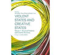 Violent States and Creative States (Volume 1): Structural Violence and Creative Structures