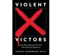 Violent Victors : Why Bloodstained Parties Win Postwar Elections