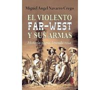 Violento Far West Y Sus Armas, El: Historia negra, leyenda rosa (Clío. Crónicas de la historia)