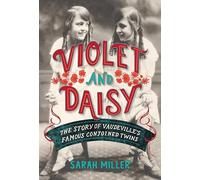 Violet and Daisy: The Story of Vaudeville's Famous Conjoined Twins