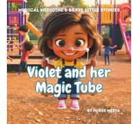 Violet and her Magic Tube (Musical Medicine's 'Brave Little' Stories)