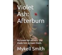 Violet Ash: Afterburn: He knew her secrets. She made him scream them.: 2 (Violet Ash Collection)