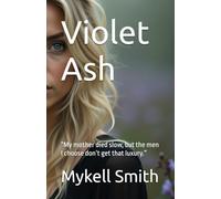 Violet Ash: “My mother died slow, but the men I choose don’t get that luxury.”: 1 (Violet Ash Collection)