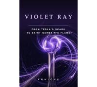 VIOLET RAY: From Tesla's Spark to Saint Germain's Flame