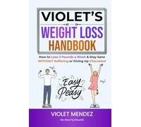 Violet’s Weight Loss Handbook: How to Lose 2 Pounds a Week & Stay Sane Without Suffering or Giving Up Chocolate (Balanced Lifestyle for Peace and Happiness)
