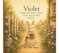 Violet the Bunny and the Waiting Seed.: A Gentle Story About Patience and Growing
