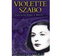 Violette Szabo: The Life that I Have (Carve Her Name With Pride)