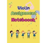 violin assignment notebook: A 52-Week Violin Assignment and Learning Tracker for Students