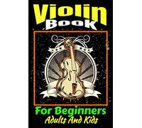 Violin Book For Beginners Adults And Kids: Book Explaining How To Learn Violin Very Smart Method For Beginners