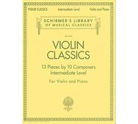 Violin Classics: 13 Pieces by 10 Composers for Violin and Piano: Intermediate Level (Schirmer's Library of Musical Classics): Schirmer'S Library of Musical Classics - Volume 2078