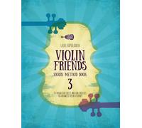 Violin Friends Violin Method Book 3: 54 progressive pieces and fun exercises for advanced violin students (Violin Method Books for Beginner Violin Students)