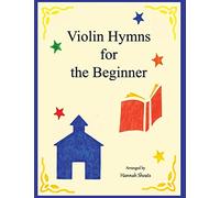 Violin Hymns for the Beginner: Easy Hymns for Early Violinists