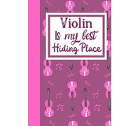 Violin Is My Best hiding Place: Violinist Notebook For All Ladies Who Love The Wonderful Instrument