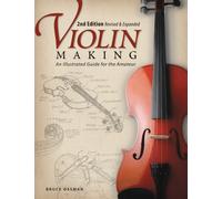 Violin Making, Second Edition Revised and Expanded : An Illustrated Guide for the Amateur