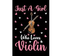 Violin Notebook: Just A Girl Who Loves Violin Notebook Journal For Women Girls Kids: Violin Notebook Journal Dairy - 110 Page Paperback Notebook - (6"x9")