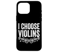 Violin Player I Choose Violins Fiddle String Bow Violinist Case for iPhone 16 Pro Max