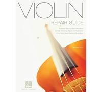 Violin Repair Guide: Illustrated Step-by-Step Instructions for Bow Rehairing, Repair and Restoration of the Violin, Viola, Cello and String Bass (Technical Reference)