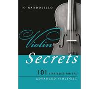 Violin Secrets: 101 Strategies for the Advanced Violinist (Music Secrets for the Advanced Musician)