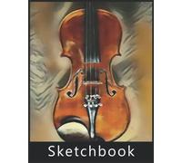 Violin Sketchbook: Large Blank White Pages for Painting, Drawing, Writing, Sketching and Doodling, 120 Pages, 8.5" x 11". Practice How to Draw Workbook, Gifts for Violin lovers.