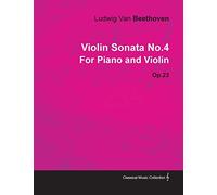 Violin Sonata - No. 4 - Op. 23 - For Piano and Violin: With a Biography by Joseph Otten