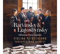 Violina Petrychenko; Phoenix String Quartet - Vasyl Barvinsky; Borys Liatoshynsky: Ukrainian Piano Quintets