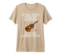 Violinist, If You Don't Like My Playing You Can Always Move Premium T-Shirt