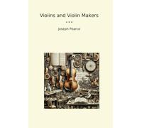 Violins and Violin Makers (Classic Books)