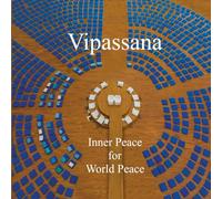 Vipassanā - Inner Peace for World Peace (S.N. Goenka Centenary Compendium)