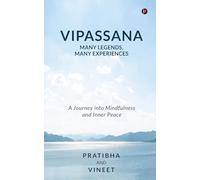 Vipassana - Many Legends, Many Experiences: A Journey into Mindfulness and Inner Peace
