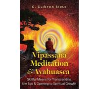Vipassana Meditation and Ayahuasca: Skillful Means for Transcending the Ego and Opening to Spiritual Growth