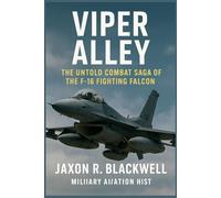 Viper Alley: The Untold Combat Saga of the F-16 Fighting Falcon