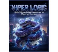 Viper Logic: High-Voltage Jokes Engineered for Maximum Laughs: Smart, Snappy, Family-Friendly Comedy Designed to Strike Fast and Make Every Age Group Laugh