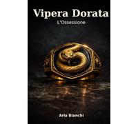 Vipera Dorata - L’Ossessione: Un forced marriage nella mafia di Firenze dove il lusso è una maschera, l’arte è un indizio, e l’amore diventa un’arma.