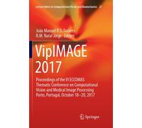 VipIMAGE 2017 : Proceedings of the VI ECCOMAS Thematic Conference on Computational Vision and Medical Image Processing Porto, Portugal, October 18-20, 2017